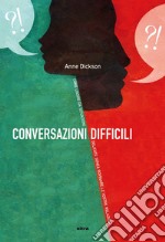 Conversazioni difficili: Cosa dire in situazioni delicate
senza rovinare le vostre relazioni. E-book. Formato EPUB ebook