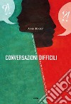 Conversazioni difficili: Cosa dire in situazioni delicate
senza rovinare le vostre relazioni. E-book. Formato EPUB ebook