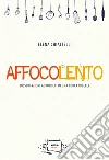 Affocolento: Dissertazioni agrodolci di una cuoca ribelle. E-book. Formato EPUB ebook di Elena Chiattelli
