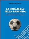 La strategia della panchina: Il mestiere dell'allenatore spiegato dai protagonisti del calcio che ha fatto epoca. E-book. Formato EPUB ebook