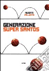 Generazione Super Santos. E-book. Formato EPUB ebook