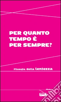 Per quanto tempo è per sempre?: Filosofia della lentezza. E-book. Formato EPUB ebook