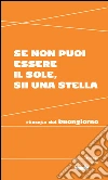 Se non puoi essere il sole, sii una stella: Filosofia del buongiorno. E-book. Formato EPUB ebook di Aa. Vv.