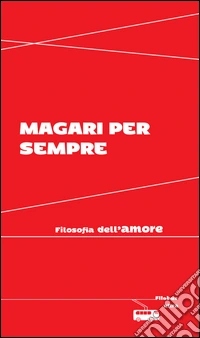 Magari per sempre: Filosofia dell'amore. E-book. Formato EPUB ebook