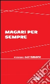 Magari per sempre: Filosofia dell'amore. E-book. Formato EPUB ebook di Aa. Vv.