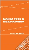 Manca poco a mezzogiorno: Filosofia del gatto. E-book. Formato EPUB ebook di Aa. Vv.