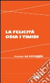 La felicità odia i timidi: Filosofia del coraggio. E-book. Formato EPUB ebook