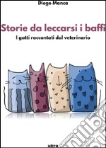Storie da leccarsi i baffi: Gatti raccontati dal veterinario. E-book. Formato EPUB