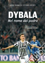 Dybala: Nel nome del padre. E-book. Formato EPUB ebook