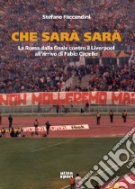 Che sarà sarà…: La Roma dalla finale contro il Liverpool all’arrivo di Fabio Capello. E-book. Formato EPUB ebook