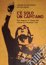 C'è solo un capitano: Due ragazzi in Vespa alla ricerca di Francesco Totti. E-book. Formato EPUB