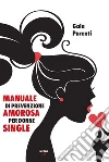 Manuale di prevenzione amorosa per donne single. E-book. Formato EPUB ebook di Gaia Parenti