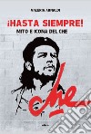 !Hasta siempre!: Mito e icona del Che. E-book. Formato EPUB ebook di Valeria Arnaldi