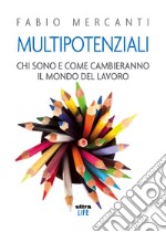 Multipotenziali: Chi sono e come cambieranno il mondo del lavoro. E-book. Formato EPUB ebook