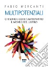 Multipotenziali: Chi sono e come cambieranno il mondo del lavoro. E-book. Formato EPUB ebook di Fabio Mercanti