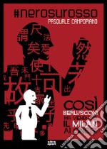 #Nerosurosso: Così Berlusconi ha venduto il Milan ai cinesi. E-book. Formato EPUB ebook