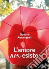 L'amore non esiste. E-book. Formato EPUB ebook