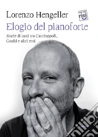 Elogio del pianoforte: Storie di tasti tra Caccioppoli, Gould e altri eroi. E-book. Formato EPUB ebook