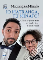 Io Matranga, tu Minafò!: Come inguaiammo la comicità… e altre storie. E-book. Formato EPUB ebook