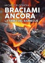 Braciami ancora: La tribù del barbecue. E-book. Formato EPUB ebook