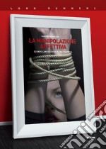 La manipolazione affettiva: Quando l’amore diventa una trappola. E-book. Formato EPUB ebook