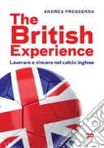 The British experience: Lavorare e vincere nel calcio inglese. E-book. Formato EPUB ebook