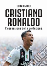 Cristiano Ronaldo n.e.: L’ossessione della perfezione. E-book. Formato EPUB