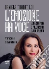 L'emozione ha voce: Come scoprire e valorizzare il tuo talento. E-book. Formato EPUB ebook di Daniela