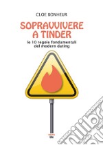 Sopravvivere a Tinder: Le 10 regole fondamentali del modern dating. E-book. Formato EPUB ebook