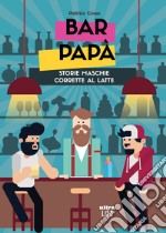 Bar papà: Storie maschie corrette al latte. E-book. Formato EPUB ebook