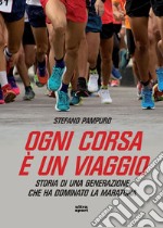 Ogni corsa è un viaggio: Storia di una generazione che ha dominato la maratona. E-book. Formato EPUB ebook