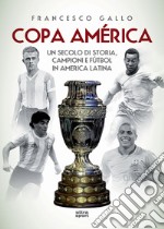 Copa América: Un secolo di storia, campioni e fùtbol in America latina. E-book. Formato EPUB