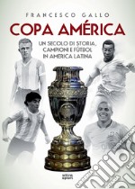 Copa América: Un secolo di storia, campioni e fùtbol in America latina. E-book. Formato EPUB ebook