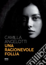 Una ragionevole follia. E-book. Formato EPUB ebook