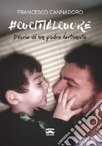 #Cucitialcuore: Diario di un padre fortunato. E-book. Formato EPUB ebook