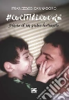 #Cucitialcuore: Diario di un padre fortunato. E-book. Formato EPUB ebook di Francesco Cannadoro