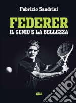 Federer. Il genio e la bellezza. E-book. Formato EPUB ebook