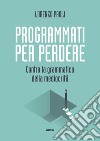 Programmati per perdere: Contro la grammatica della mediocrità. E-book. Formato EPUB ebook