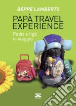 Papà travel experience: Padri e figli in viaggio. E-book. Formato EPUB ebook