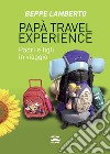 Papà travel experience: Padri e figli in viaggio. E-book. Formato EPUB ebook