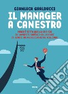 Il manager a canestro: Perché tutto quello che sai (o dovresti sapere) sul basket ti rende un professionista migliore. E-book. Formato EPUB ebook