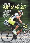 Trans am bike race: 6.800 km in 20 giorni alla scoperta di me stesso. E-book. Formato EPUB ebook