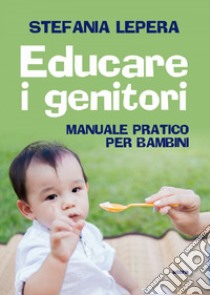Educare i genitori. E-book. Formato EPUB ebook di Stefania Lepera