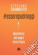 #Esserepadrioggi: Manifesto del papà imperfetto. E-book. Formato EPUB ebook