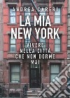 La mia New York: Vivere nella città che non dorme mai. E-book. Formato EPUB ebook di Andrea Careri