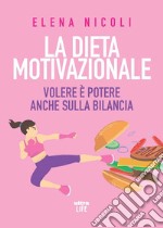 La dieta motivazionale: Volere è potere anche sulla bilancia. E-book. Formato EPUB