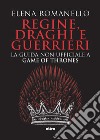 Regine, draghi e guerrieri: La guida non ufficiale a Game of Thrones. E-book. Formato EPUB ebook