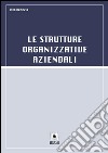 Le strutture organizzative aziendali. E-book. Formato PDF ebook di Vito Venezia