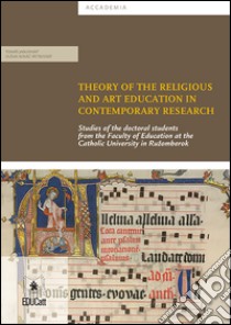 Theory of the Religious and Art Education in Contemporary ResearchStudies of the doctoral students from the Faculty of Education at the Catholic University in Ružomberok. E-book. Formato PDF ebook di Tomáš Jablonský