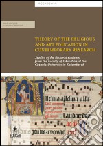 Theory of the Religious and Art Education in Contemporary ResearchStudies of the doctoral students from the Faculty of Education at the Catholic University in Ružomberok. E-book. Formato PDF